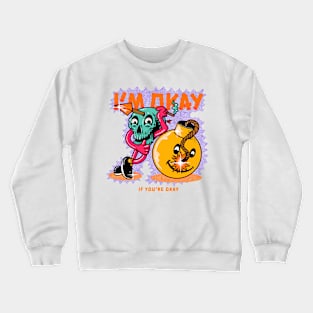 I’m okay if you’re okay! Crewneck Sweatshirt